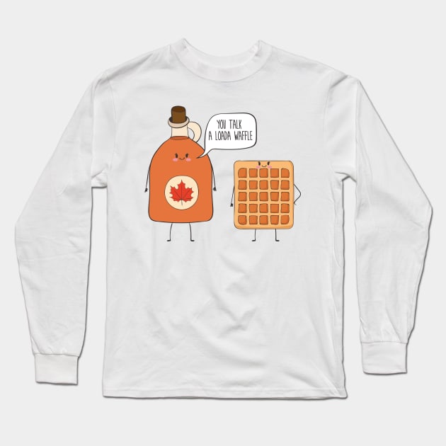 You Talk A Loada Waffle, Funny Waffle Long Sleeve T-Shirt by Dreamy Panda Designs